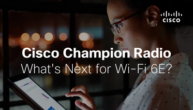 Cisco Champion Radio S9E8 What's Next for Wi-Fi6E.png