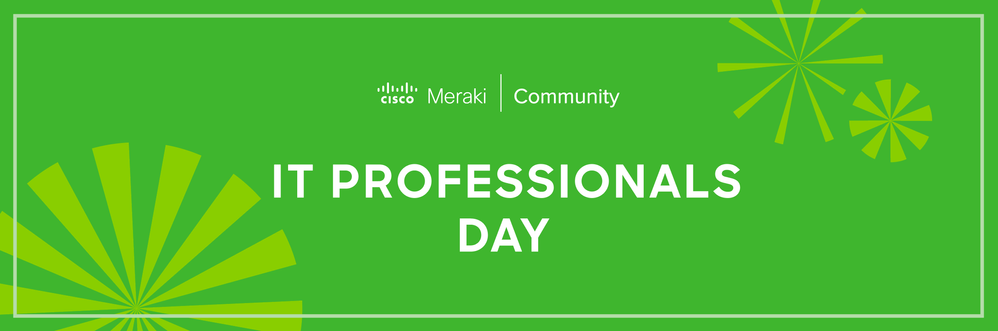 IT Professionals Day Cisco Meraki Community.png IT Professionals Day Cisco Meraki Community.png