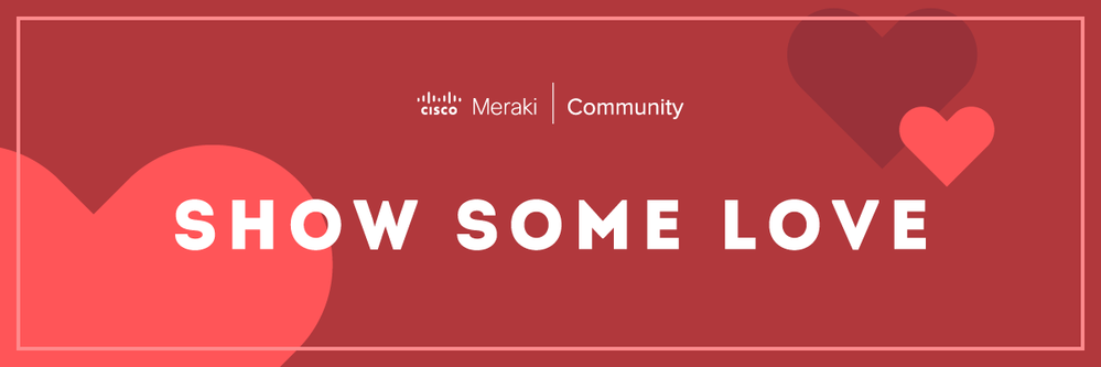 MerakiCommunity-Love.png MerakiCommunity-Love.png