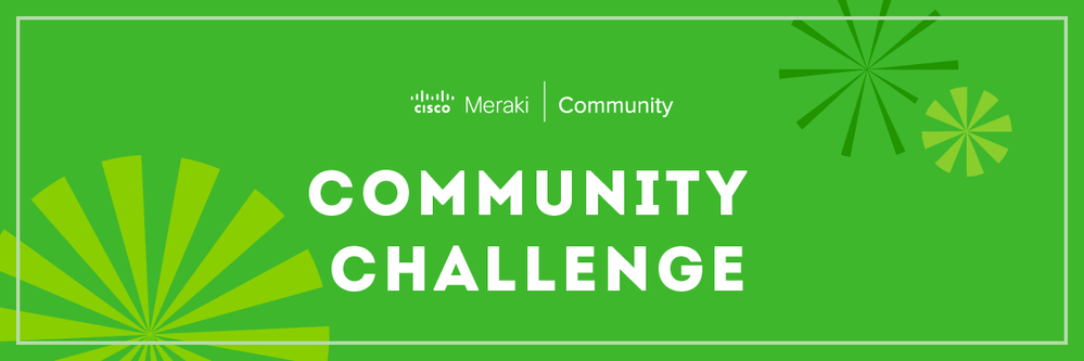 MerakiCommunity-CommunityChallenge.png MerakiCommunity-CommunityChallenge.png